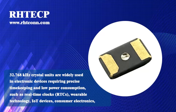 Precision Timing in a Compact Form: Introducing RHT 32.768KHz Crystal Units (3.2x1.5x0.8mm SMD)