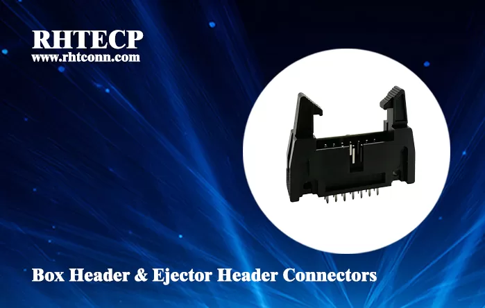 Title: Enhancing PCB Connectivity with RHT Box Header & Ejector Header Connectors