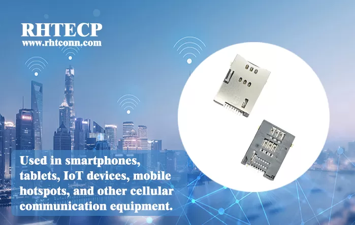 RHT SIM, Micro SIM & Nano SIM Card Connectors – Reliable Connectivity for Modern Devices